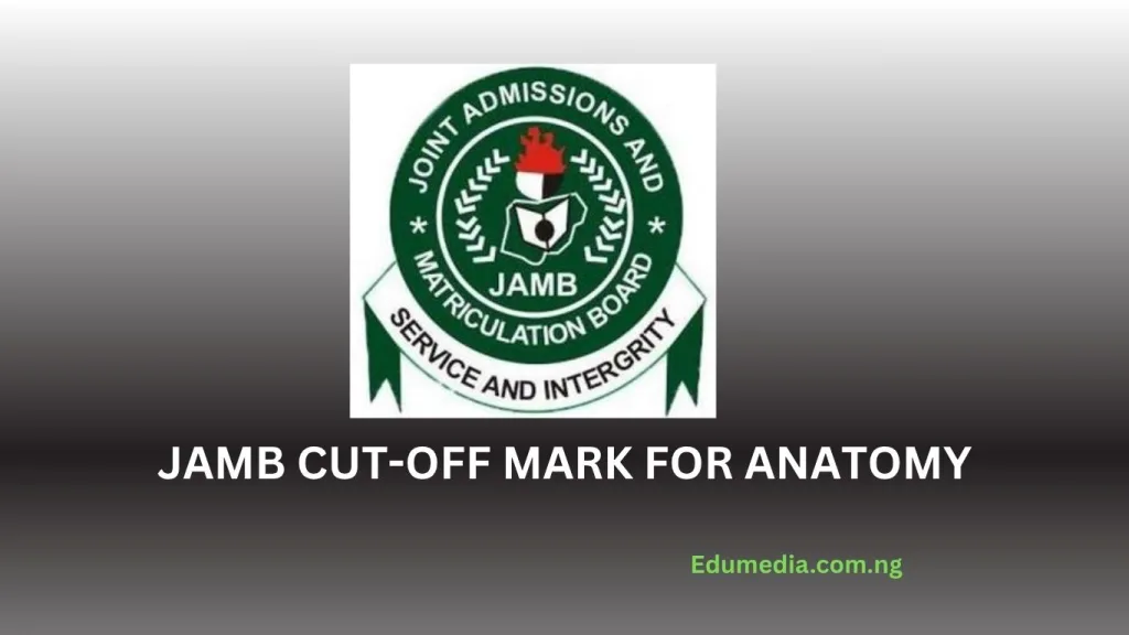 Newly Approved JAMB Cut Off Mark for Anatomy
