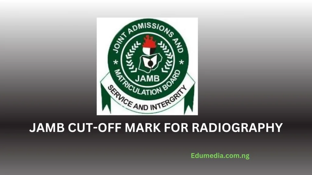 JAMB cut off mark for Radiography for all Universities